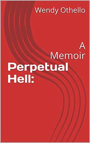 perpetual hell: A Memoir (Kindle Edition)