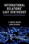 International Relations' Last Synthesis?: Decoupling Constructivist and Critical Approaches