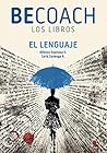 Be Coach: El lenguaje (BECOACH LOS LIBROS nº 1) (Spanish Edition) Be Coach: El lenguaje (BECOACH LOS LIBROS nº 1) (Spanish Edition)