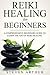 Reiki Healing for Beginners by Steven Arthur