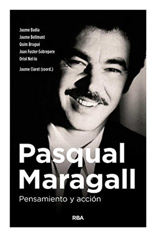 Pasqual Maragall. Pensamiento y acción (ENSAYO Y BIOGRAFÍA) (Spanish Edition)