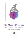 The Modern Polymath: How to Combine Skills to Become a Wizard in Your Field