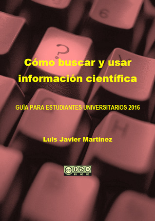 Cómo buscar y usar información científica: guía para estudiantes universitarios 2016 (Unknown Binding)