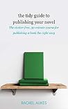 The Tidy Guide to Publishing Your Novel: The clutter-free, 30-minute course for publishing your book the right way (Tidy Guides 3) The Tidy Guide to Publishing Your Novel: The clutter-free, 30-minute course for publishing your book the right way (Tidy Guides 3)