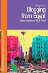 Blogging from Egypt: Digital Literature, 2005-2016 (Edinburgh Studies in Modern Arabic Literature)