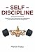 Self-Discipline: How You Can Overcome Any Weakness and Develop Mental Toughness. Understanding the Secrets of Training For Sports and How to Build Daily Self-Discipline Habits and Skills For Life
