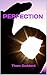 PERFECTION: How The Self-He...