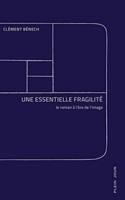 Une essentielle fragilité, le roman à l'ère de l'image (Paperback)