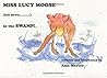 Miss Lucy Moose Fell Down in the Swamp