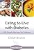 Eating to Live with Diabetes: 100 Simple Recipes for Sufferers