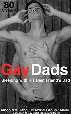 Gay Dads: Sleeping With His Best Friend's Dad (80 Stories)