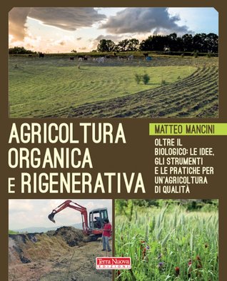 Agricoltura Organica e Rigenerativa. Gli strumenti, le risorse e le esperienze già attive in Italia (Paperback)