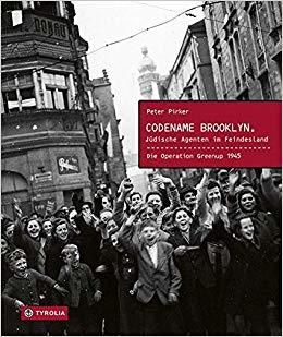 Codename Brooklyn. Jüdische Agenten im Feindesland. Die Operation Greenup 1945. Mit einem Fotoessay von Markus Jenewein.