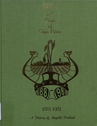 A Saga of Two Cities:  A History of Mayville-Portland and the Area of May-Port School District of Traill County and Steele Counties, North Dakota (1881-1981)