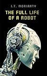 The Full Life of a Robot