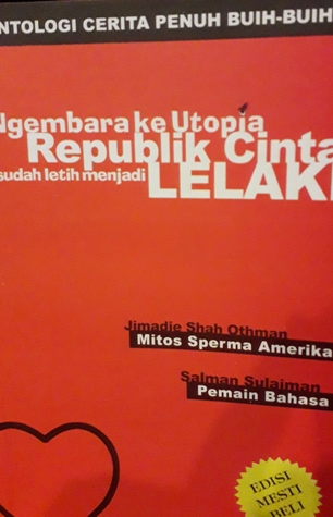 Ngembara Ke Utopia Republik Cinta Sesudah Letih Menjadi Lelaki