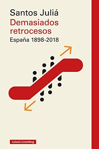 Demasiados retrocesos. España 1898-2018 (Ensayo) (Spanish Edition)