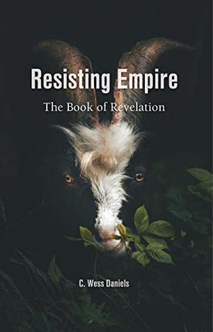 Resisting Empire: The Book of Revelation as Resistance (Kindle Edition)