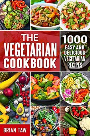 The Vegetarian Cookbook: 1000 Easy and Delicious Vegetarian Recipes (Delicious Dieting Cookbooks Book 3)