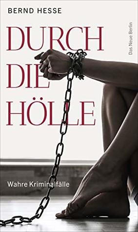 Durch die Hölle: Wahre Kriminalfälle (German Edition)