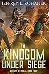 A Kingdom Under Siege by Jeffrey L. Kohanek