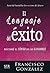 El lenguaje del exito: Descubre el codigo de los ganadores (Spanish Edition)