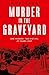 Murder in the Graveyard: A ...