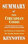 Summary of The Circadian Code by Dr. Satchin Panda: Lose Weight, Supercharge Your Energy, and Transform Your Health from Morning to Midnight (UNOFFICIAL SUMMARY Book 1)