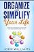 Organize and Simplify Your Life: Effective Strategies to Make Time for What Matters Most to You