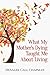What My Mother's Dying Taught Me About Living by Denalee Call Chapman