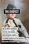 The Suspect: An Olympic Bombing, the FBI, the Media, and Richard Jewell, the Man Caught in the Middle Book cover for The Suspect: An Olympic Bombing, the FBI, the Media, and Richard Jewell, the Man Caught in the Middle