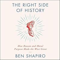 The Right Side of History: How Reason and Moral Purpose Made the West Great