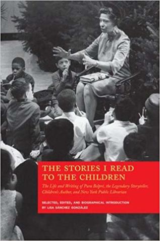 The Stories I Read to the Children: The Life and Writing of Pura Belpré, the Legendary Storyteller, Children's Author, and New York Public Librarian (Paperback)