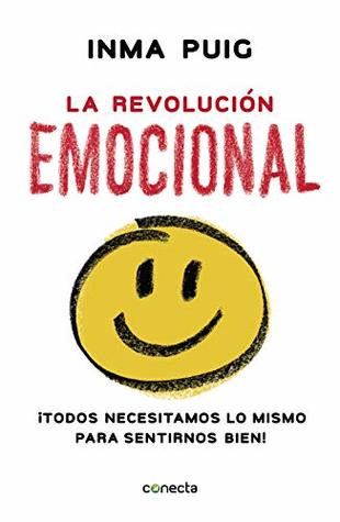 La revolución emocional: ¡Todos necesitamos lo mismo para sentirnos bien! (Spanish Edition)