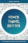 Fewer Things, Better: The Courage to Focus on What Matters Most Book cover for Fewer Things, Better: The Courage to Focus on What Matters Most