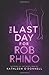 The Last Day For Rob Rhino