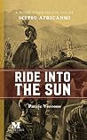 Ride into the Sun: A Novel Based on the Life of Scipio Africanus Ride into the Sun: A Novel Based on the Life of Scipio Africanus