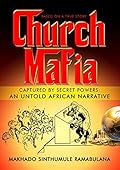 Church Mafia: Captured by Secret Powers : An Untold African Narrative 