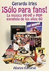 ¡Sólo para fans!: La música ye-yé y pop española en los años 60 (Spanish Edition)