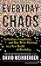 Everyday Chaos: Technology, Complexity, and How We're Thriving in a New World of Possibility