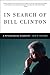 In Search of Bill Clinton by John D. Gartner