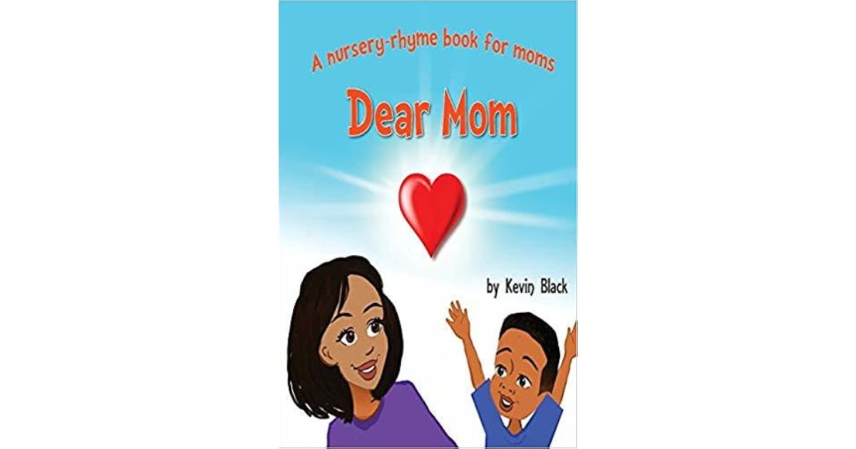 Dear Mom A Nursery Rhyme Book for Moms by Kevin Courtney Black