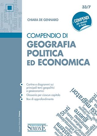 Compendio di Geografia Politica ed Economica: • Cartine e diagrammi sui principali temi geopolitici e geoeconomici • Glossario per ciascun capitolo • Box di approfondimento (Italian Edition)