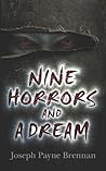 Nine Horrors and a Dream by Joseph Payne Brennan Nine Horrors and a Dream by Joseph Payne Brennan
