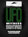 UFO Witness Sightings: An Illustrated Dossier of Alien Encounters (Unexplained)
