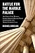 Battle For The Marble Palace: Abe Fortas, Lyndon Johnson, Earl Warren, Richard Nixon and the Forging of the Modern Supreme Court