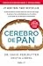 Cerebro de pan: La devastadora verdad sobre los efectos del trigo, el azúcar y los carbohidratos