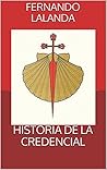 HISTORIA DE LA CREDENCIAL (Spanish Edition) HISTORIA DE LA CREDENCIAL (Spanish Edition)