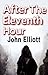 After The Eleventh Hour by John Elliott