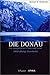 Die Donau. Ein europäischer Fluss und seine 3000-jährige Geschichte
